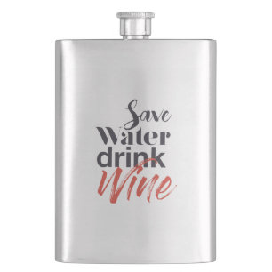 Modern, fun, creative, funny Save Water Drink Wine Hip Flask