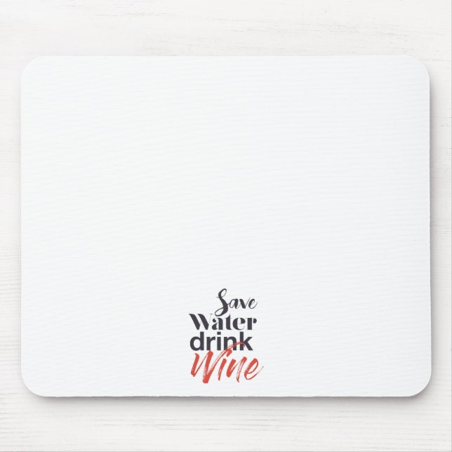 Modern, fun, creative, funny Save Water Drink Wine Mouse Pad (Front)
