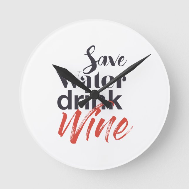 Modern, fun, creative, funny Save Water Drink Wine Round Clock (Front)
