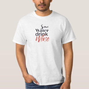 Modern, fun, creative, funny Save Water Drink Wine T-Shirt