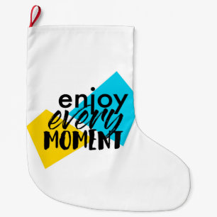 Modern, fun graphic design "Enjoy Every Moment" Large Christmas Stocking