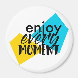 Modern, fun graphic design "Enjoy Every Moment" Magnet