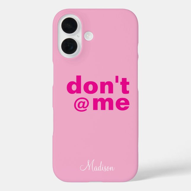 Modern Funny Saying Don't @ Me pink Custom Name Case-Mate iPhone Case (Back)