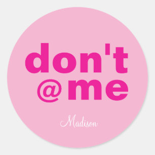 Modern Funny Saying Don't @ Me pink Custom Name Classic Round Sticker