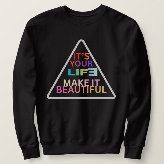 Modern Geometric Triangle Quote Sweatshirt - "It's (Design Front)