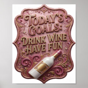 Modern Gold TODAY'S GOALS DRINK WINE HAVE FUN Poster