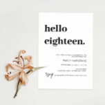 Modern Hello Eighteen Birthday Party Invitation<br><div class="desc">This minimalist typography 18th birthday party invitation is perfect for a modern birthday party. The simple design features classic minimalist black and white typography with a modern feel. Customisable in any colour. Keep the design minimal and elegant, as is, or personalise it by adding your own graphics and artwork. For...</div>