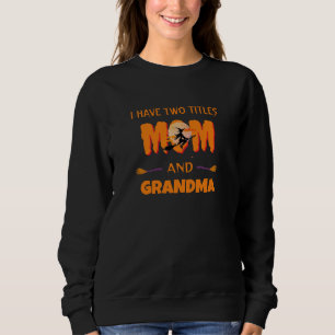 Modern I Have Two Titles Mum & Grandma Halloween  Sweatshirt