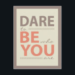 Modern Inspiration Quote Dare to be you Postcard<br><div class="desc">Motivational inspirational words: "Dare to be who you are" on a dark grey background. Motivational words of wisdom. In this world, where we are constantly bombarded by the "rules" and trends and media information about how and who we should be and think, people can sometimes lost the courage to be...</div>