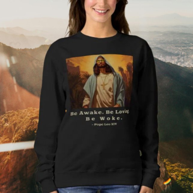 Modern Jesus – *Be Awake. Be Loving. Be Woke.*  Sweatshirt (Creator Uploaded)