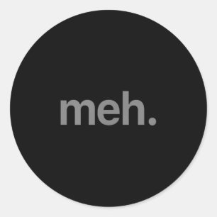 Modern Meh Phrase T Shirt - Uni Adult, Children Classic Round Sticker