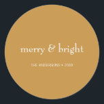 Modern Merry & Bright Gold Christmas Holiday Classic Round Sticker<br><div class="desc">Modern Holiday stickers featuring the words "Merry and Bright". Ideal for the holiday season for Christmas or New Year's. Personalise the custom text above. You can also change the background colour. You can find additional coordinating items in our "Modern Colourful Merry & Bright Holiday" collection.</div>