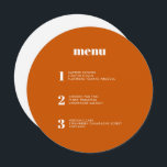 Modern Minimal Burnt Orange Round Circle Wedding Menu<br><div class="desc">This contemporary wedding menu design features the courses of your wedding meal in simple fonts and a sleek and clean design. This burnt orange circle menu card certainly stands out from the crowd. Modern typography and menu design for a modern wedding. All elements are customisable - text, background and colours....</div>