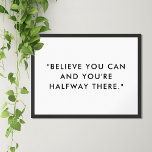 Modern Minimalist Motivational Quote Poster<br><div class="desc">Motivational quote poster featuring "believe you can and you are halfway there" in modern minimalist black and white typewriter typography.</div>