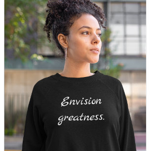 Modern Motivational Envision Greatness Typography Sweatshirt