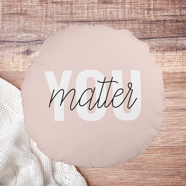 Modern Pastel Pink You Matter Inspiration Quote Round Cushion (Creator Uploaded)