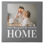Modern Photo Grey It's good To Be Home Quote Gift Ceramic Tile<br><div class="desc">Modern Photo Grey It's good To Be Home Quote Gift</div>