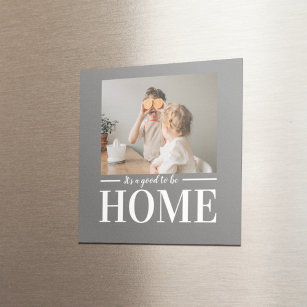 Modern Photo Grey It's good To Be Home Quote Gift Magnet