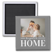 Modern Photo Grey It's good To Be Home Quote Gift Magnet (Front)