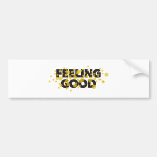 Modern, playful, cheerful design of Feeling Good Bumper Sticker