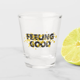 Modern, playful, cheerful design of Feeling Good Shot Glass