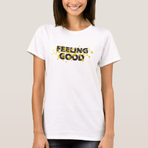 Modern, playful, cheerful design of Feeling Good T-Shirt