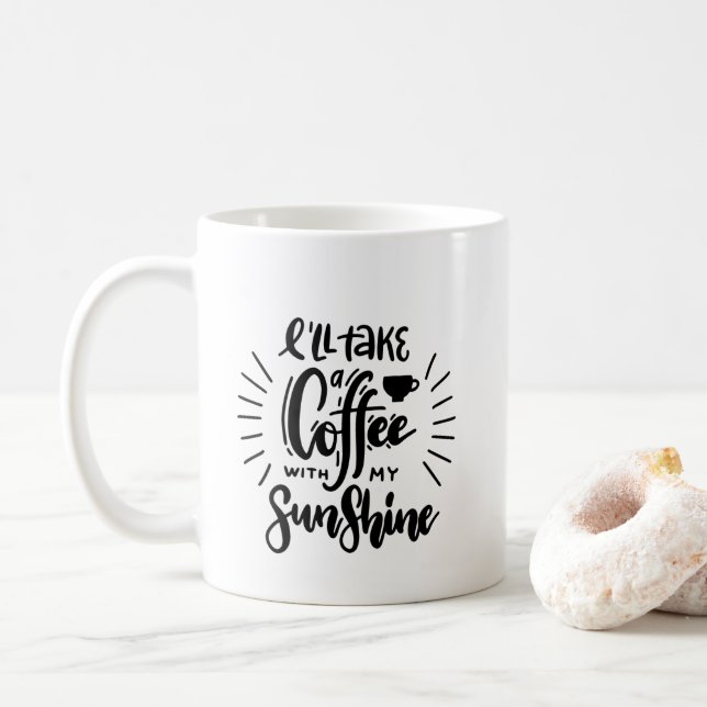 Modern Quote "I'll take a coffee with my sunshine" Mug (With Donut)