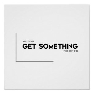 MODERN quotes: get something for nothing Poster