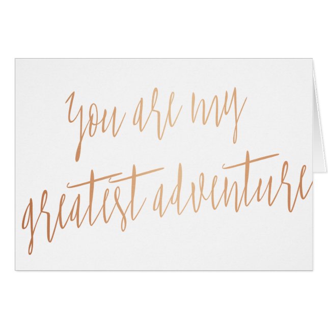 Modern Rose Gold  "You are my greatest adventure" (Front Horizontal)