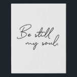 Modern Script Be Still My soul Typography Faux Canvas Print<br><div class="desc">Modern script typography for the words "Be Still My soul" in wrapped canvas. Find encouragement in these words. Be still my soul,  God knows your way.</div>
