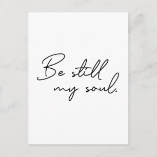 Modern Script Be Still My soul Typography Postcard
