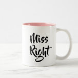 Modern Script Miss Right Funny Two-Tone Coffee Mug<br><div class="desc">The perfect,  fun,  and unique gift for the Miss Right in your life. Designed by Thisisnotme©</div>
