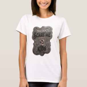 Modern Silver YOU DON'T SCARE ME I HAVE 2 KIDS Tee