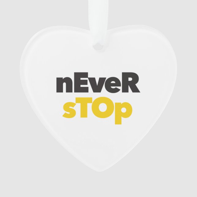 Modern, simple, bold typographic design Never Stop Ornament (Front)