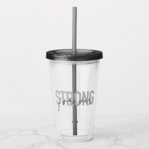 Modern, simple, chic elegant design Strong Forever Acrylic Tumbler