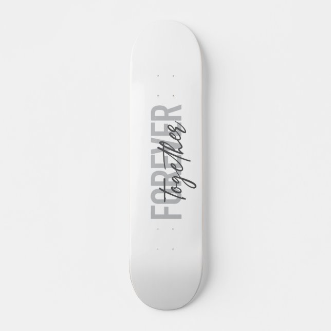 Modern, simple, cool design of Forever Together Skateboard (Front)