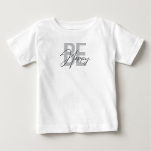 Modern, simple, cool typography of Be Happy Baby T-Shirt