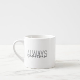 Modern, simple, trendy typography Always Fabulous Espresso Cup