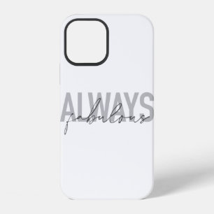 Modern, simple, trendy typography Always Fabulous iPhone 12 Case