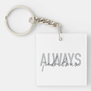 Modern, simple, trendy typography Always Fabulous Key Ring