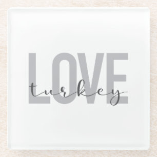 Modern, simple, urban, cool design Love Turkey Glass Coaster