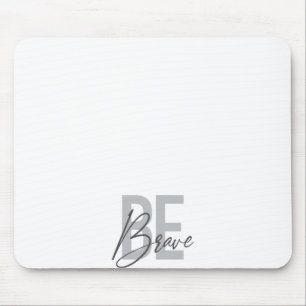 Modern, simple, urban, cool design of Be Brave Mouse Pad