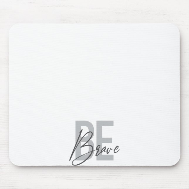 Modern, simple, urban, cool design of Be Brave Mouse Pad (Front)