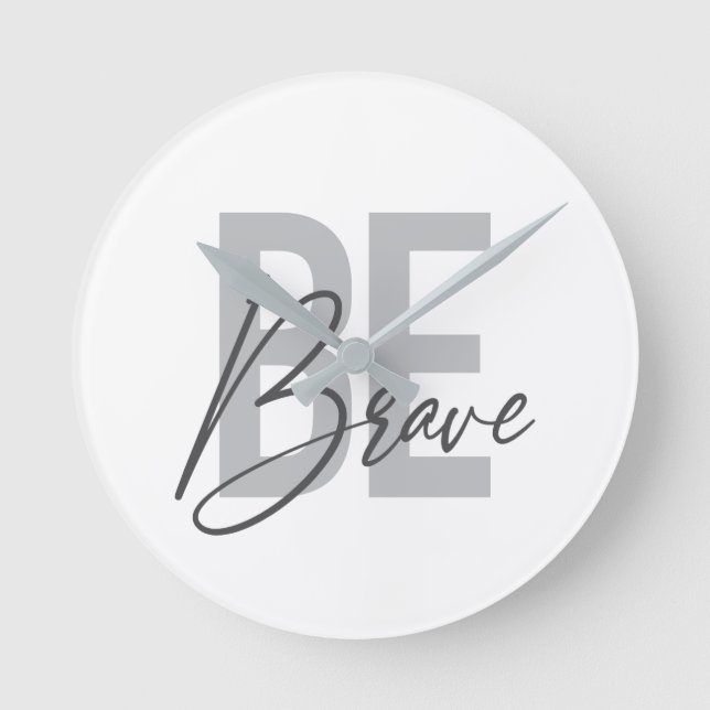 Modern, simple, urban, cool design of Be Brave Round Clock (Front)