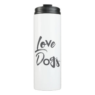 Modern, simple, urban, cool design of Love Dogs Thermal Tumbler