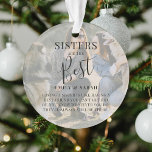 Modern 'SISTERS' are the best Photo Christmas Ornament<br><div class="desc">Let your sister/s know how much she means to you with this beautifully designed 2 photo Christmas ornament. Featuring 2 of your favourite pictures, a white overlay, the text 'Sisters are the Best', name/s and a sweet quote. All text is easily customised using the template provided. Makes the perfect keepsake...</div>