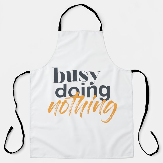 Modern, trendy, urban design of Busy Doing Nothing Apron (Front)