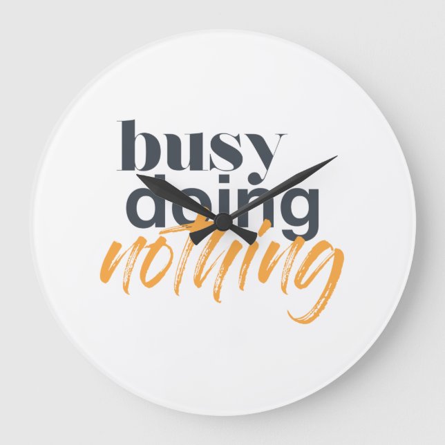 Modern, trendy, urban design of Busy Doing Nothing Large Clock (Front)