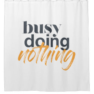Modern, trendy, urban design of Busy Doing Nothing Shower Curtain