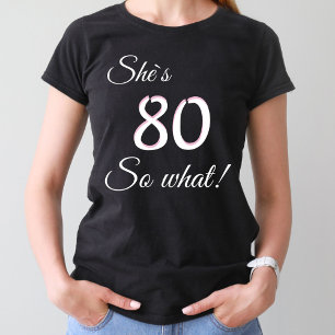 Modern Typography 80 so what / Funny 80th Birthday T-Shirt